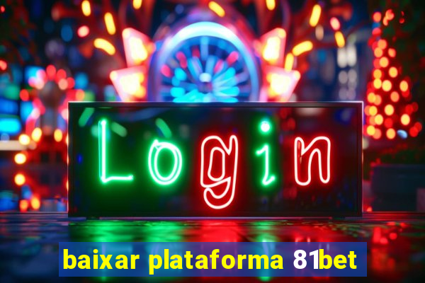 baixar plataforma 81bet